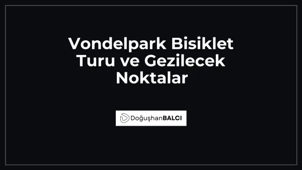 Vondelpark Bisiklet Turu ve Gezilecek Noktalar