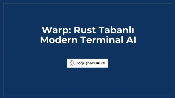 Warp: Rust Tabanlı Modern Terminal AI