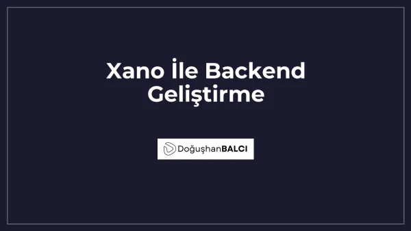 Xano İle Backend Geliştirme