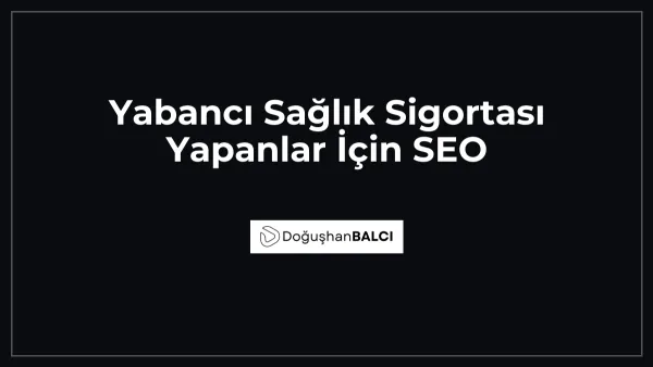 Yabancı Sağlık Sigortası Yapanlar İçin SEO