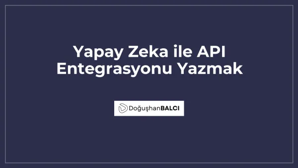 Yapay Zeka ile API Entegrasyonu Yazmak