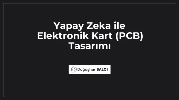Yapay Zeka ile Elektronik Kart (PCB) Tasarımı