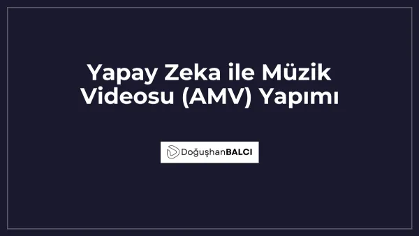 Yapay Zeka ile Müzik Videosu (AMV) Yapımı