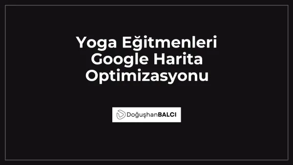 Yoga Eğitmenleri Google Harita Optimizasyonu