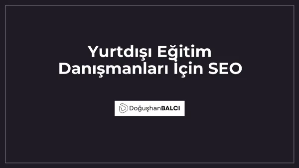 Yurtdışı Eğitim Danışmanları İçin SEO