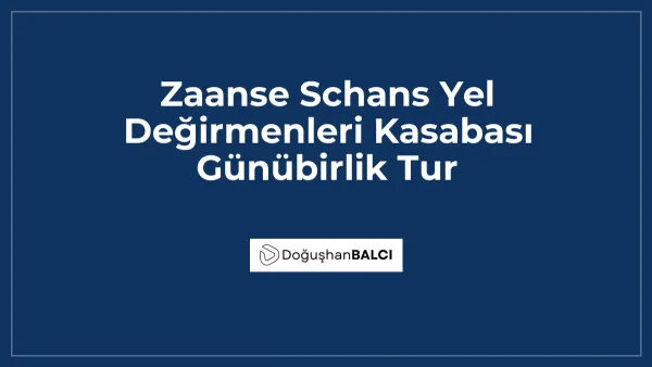 Zaanse Schans Yel Değirmenleri Kasabası Günübirlik Tur