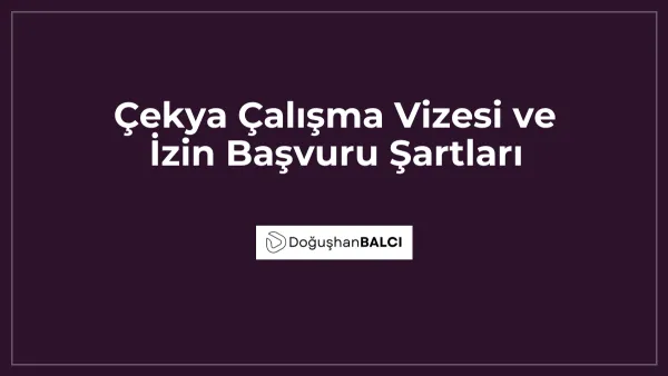 Çekya Çalışma Vizesi ve İzin Başvuru Şartları