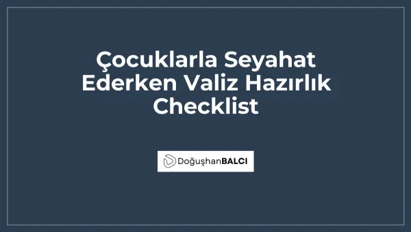 Çocuklarla Seyahat Ederken Valiz Hazırlık Checklist