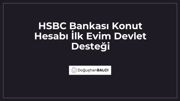 HSBC Bankası Konut Hesabı İlk Evim Devlet Desteği